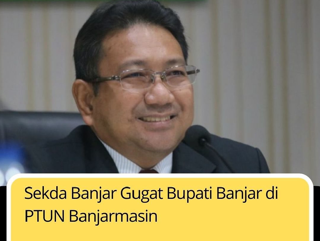 Sekda Banjar Gugat Bupati Banjar di Pengadilan Tata Usaha Negara Banjarmasin